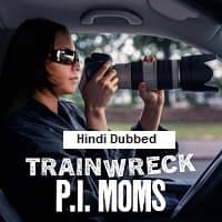 Trainwreck: P.I. Moms